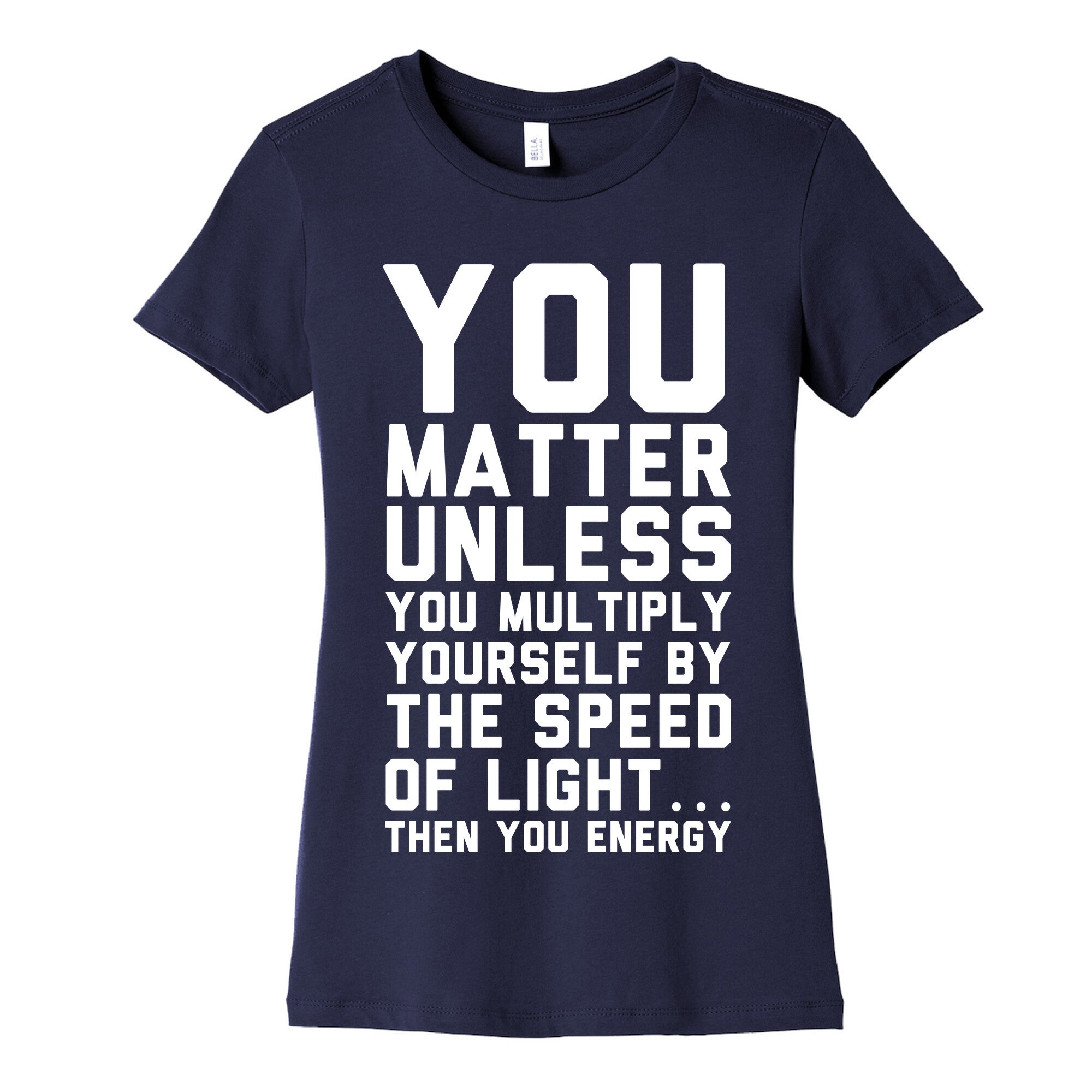 You Matter Unless You Multiply Yourself by the Speed of Light Women's Cotton Tee
